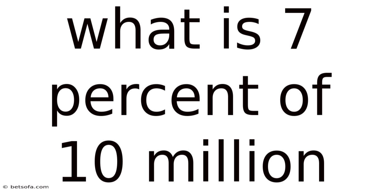 What Is 7 Percent Of 10 Million