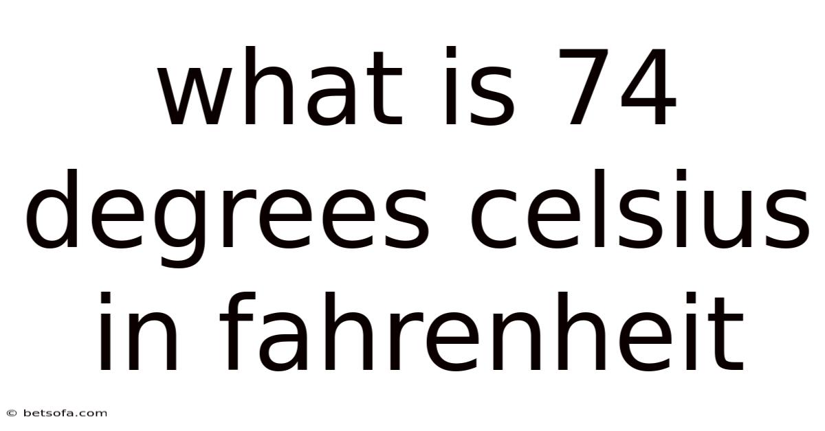 What Is 74 Degrees Celsius In Fahrenheit