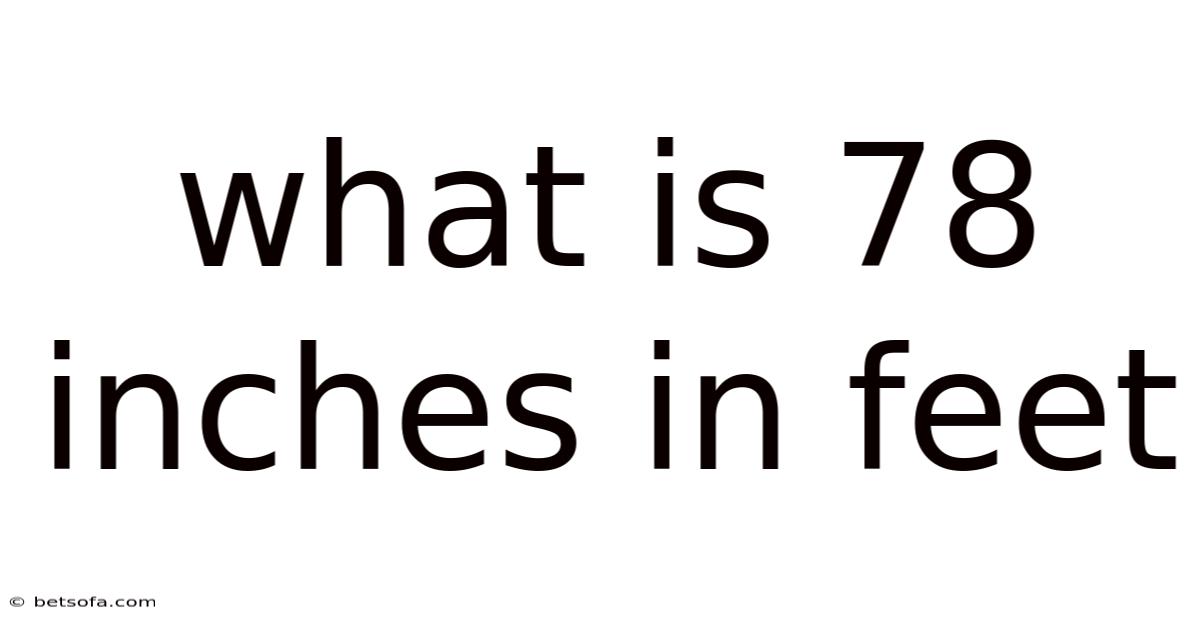 What Is 78 Inches In Feet