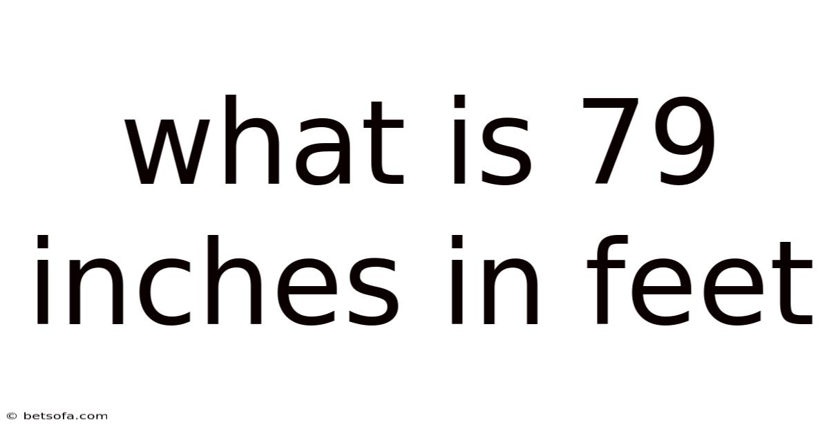What Is 79 Inches In Feet