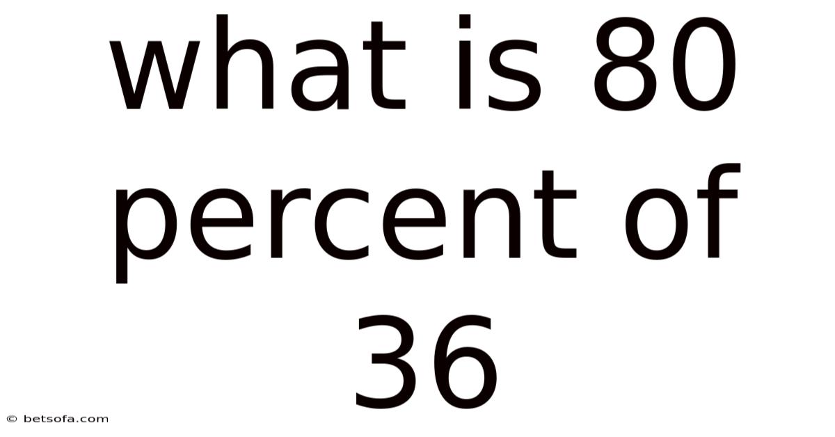 What Is 80 Percent Of 36