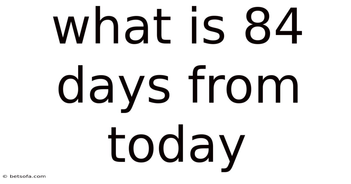What Is 84 Days From Today