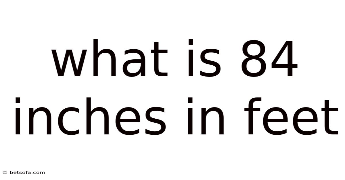 What Is 84 Inches In Feet