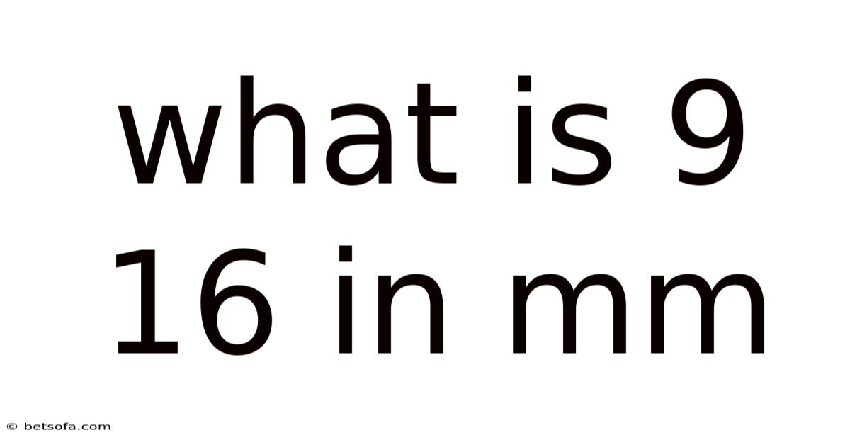 What Is 9 16 In Mm