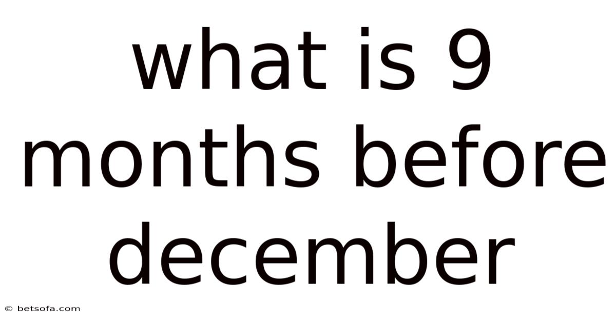 What Is 9 Months Before December
