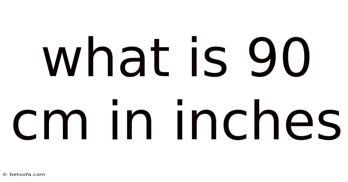 What Is 90 Cm In Inches