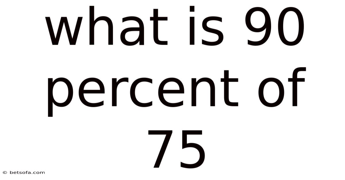 What Is 90 Percent Of 75