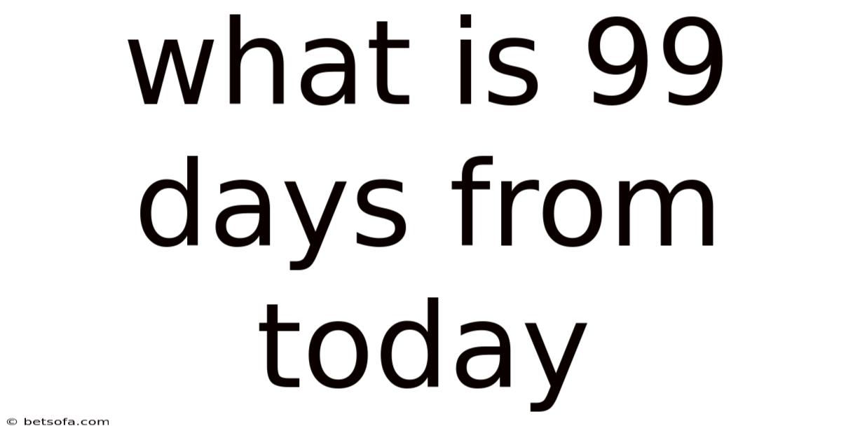What Is 99 Days From Today
