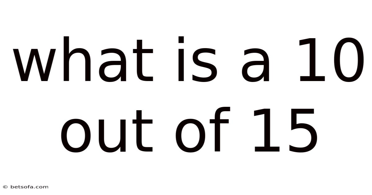 What Is A 10 Out Of 15