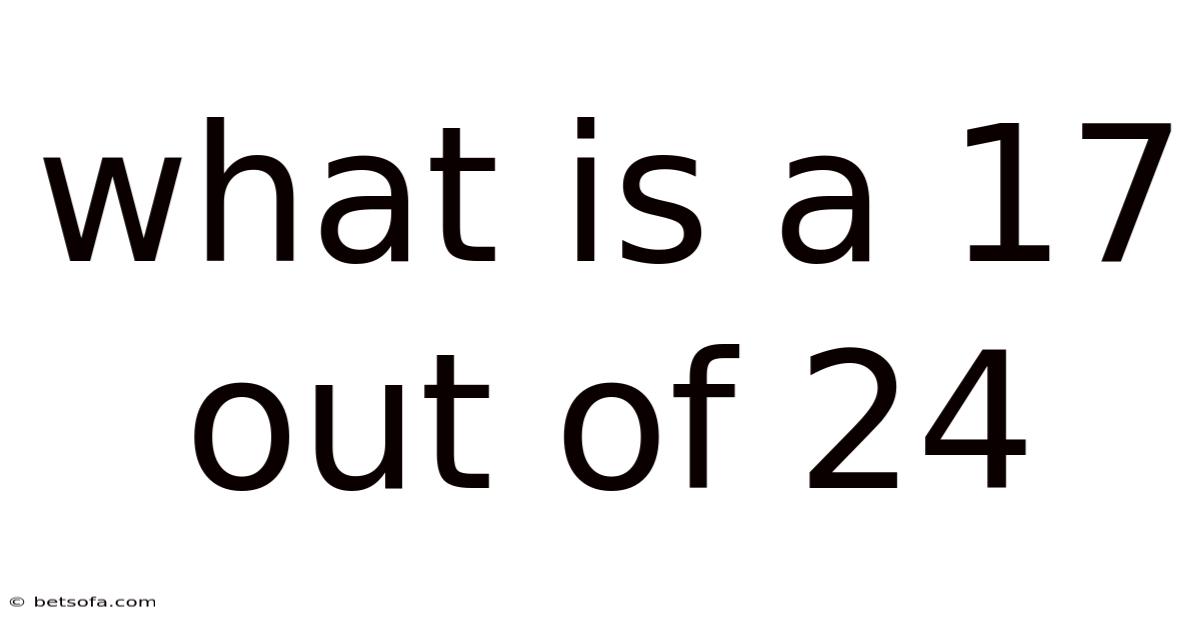 What Is A 17 Out Of 24