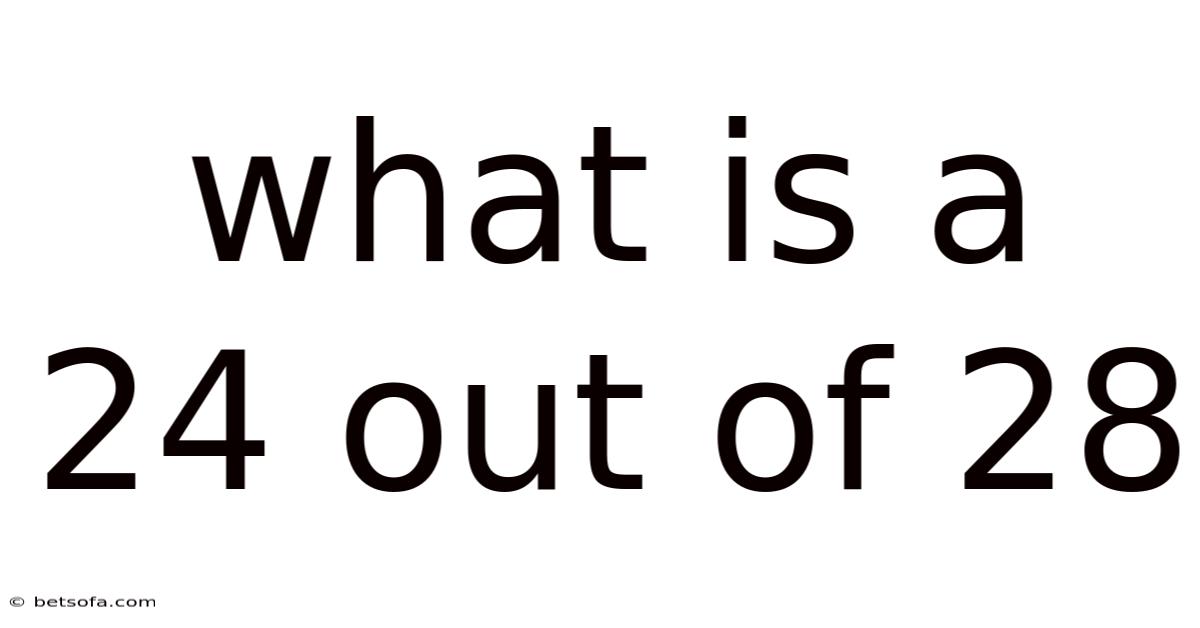 What Is A 24 Out Of 28