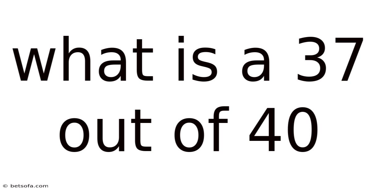 What Is A 37 Out Of 40