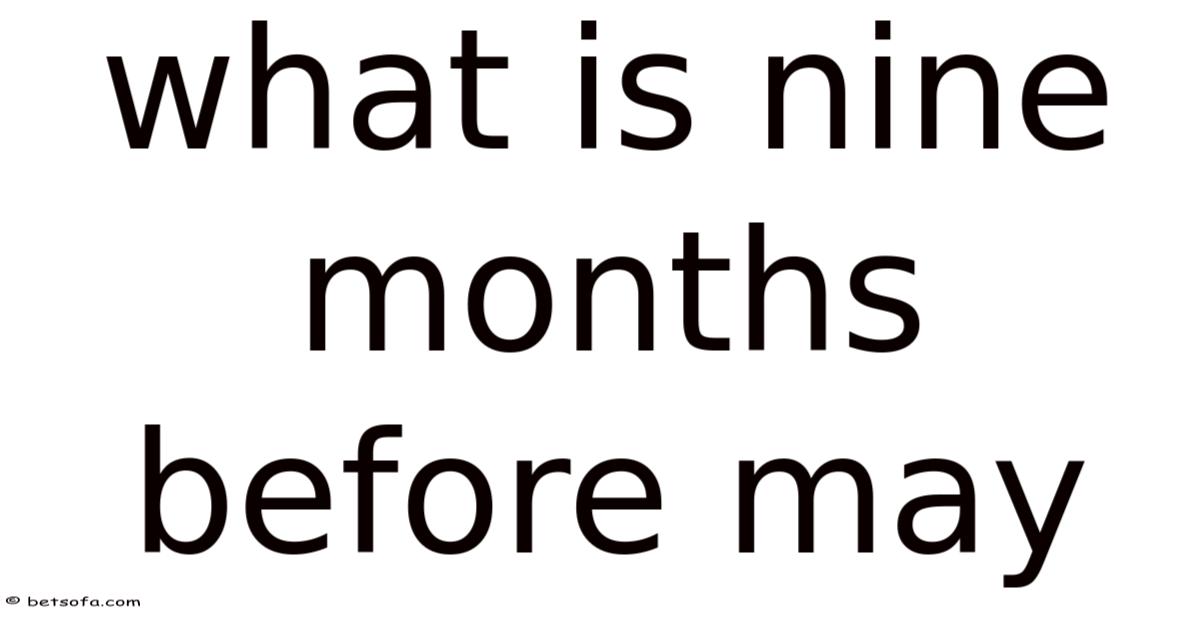 What Is Nine Months Before May