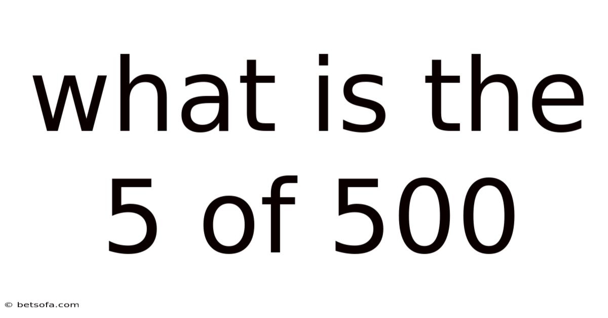 What Is The 5 Of 500