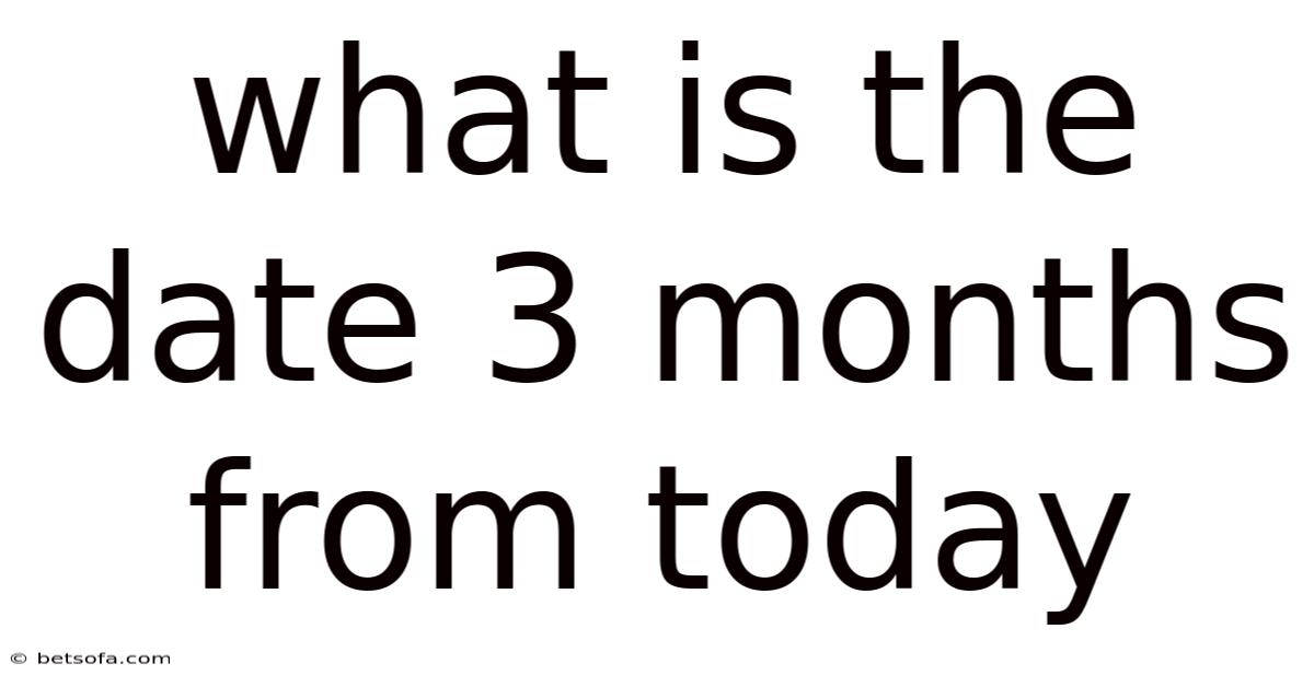 What Is The Date 3 Months From Today