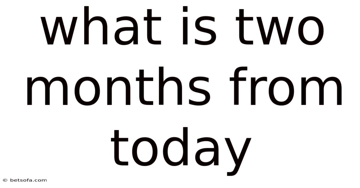 What Is Two Months From Today