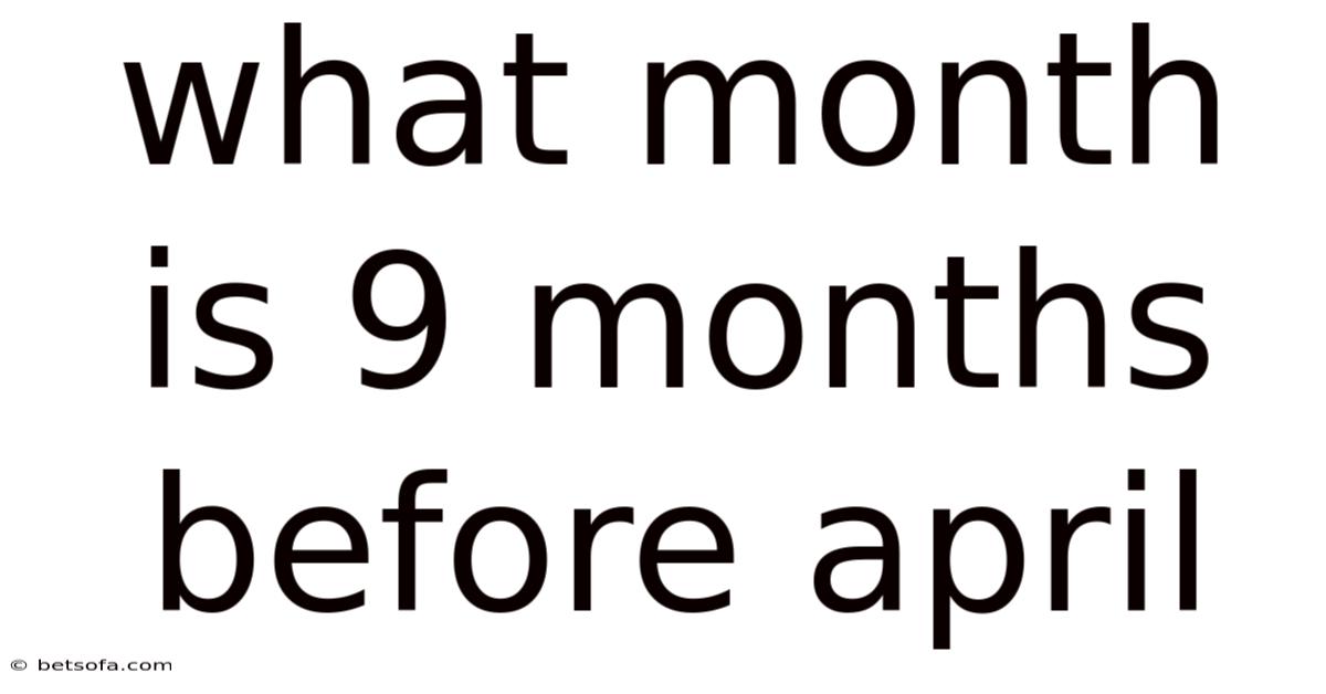 What Month Is 9 Months Before April