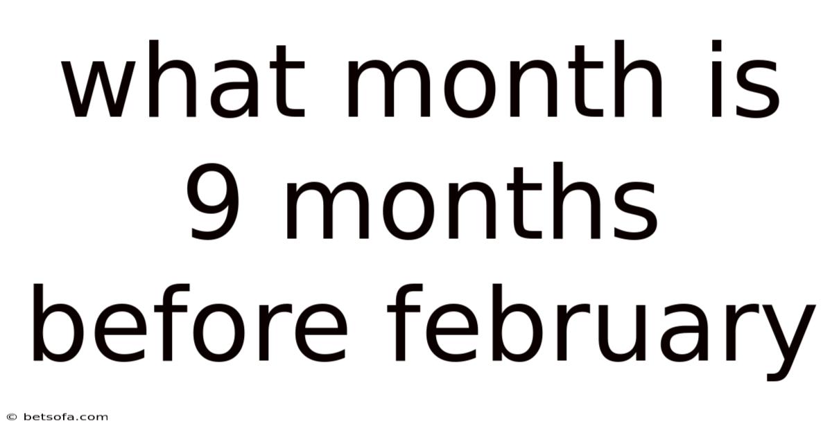 What Month Is 9 Months Before February