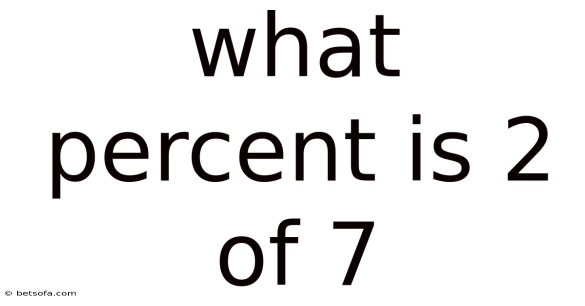 What Percent Is 2 Of 7