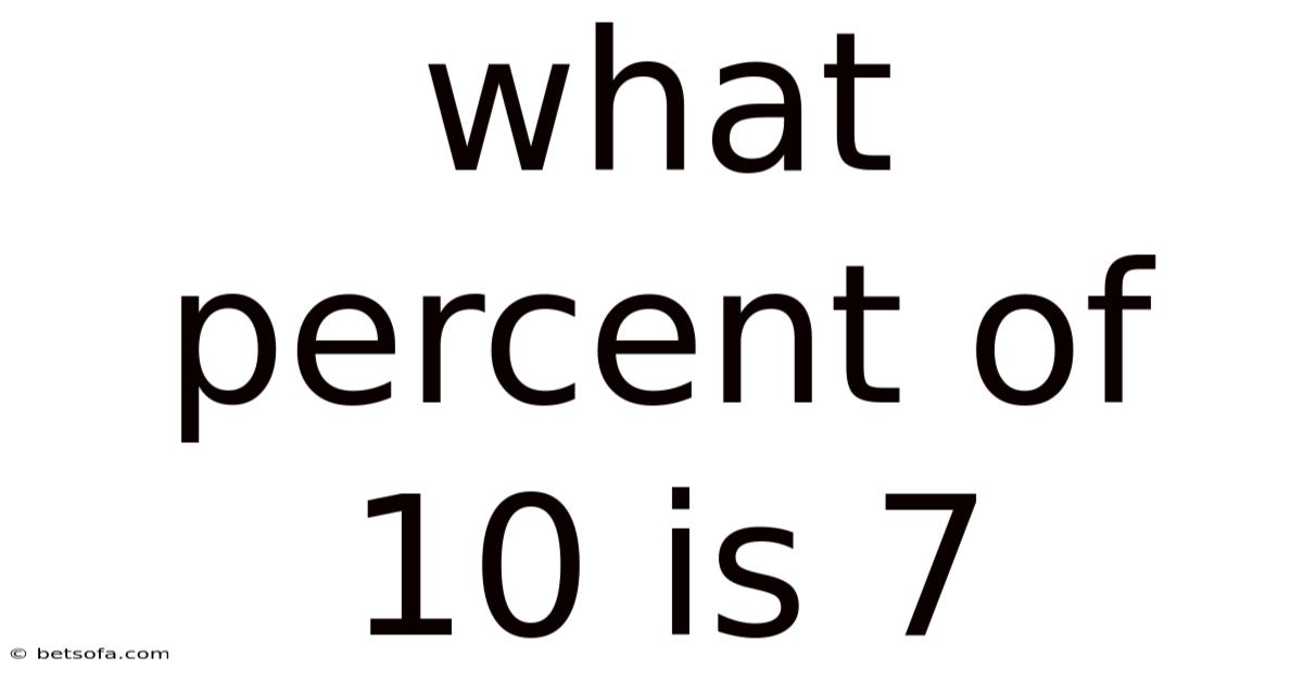 What Percent Of 10 Is 7