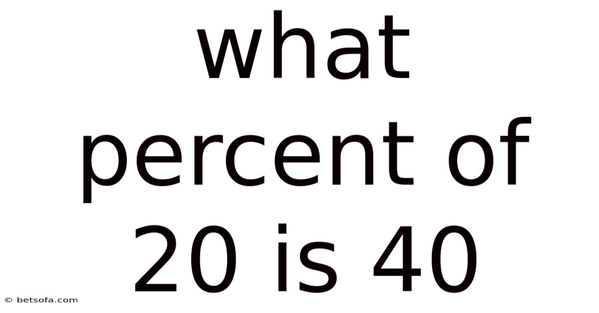 What Percent Of 20 Is 40