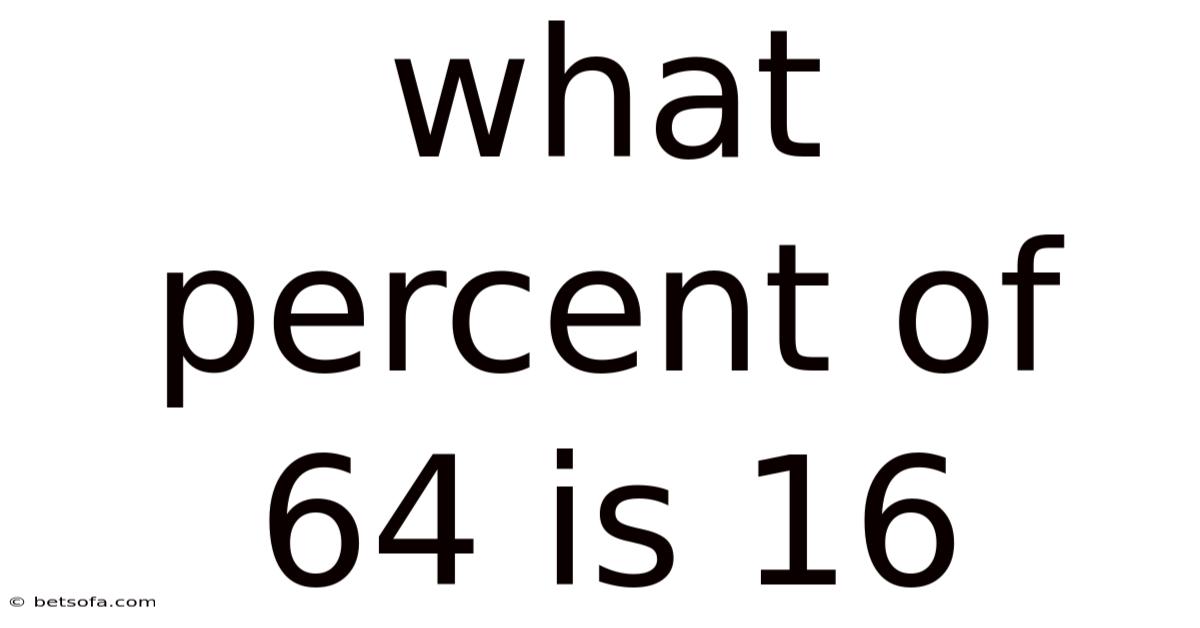 What Percent Of 64 Is 16