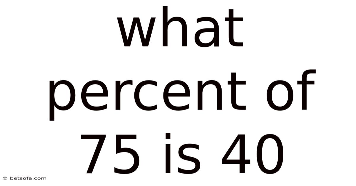 What Percent Of 75 Is 40