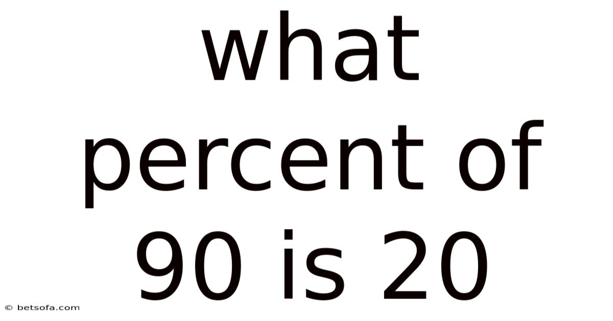 What Percent Of 90 Is 20