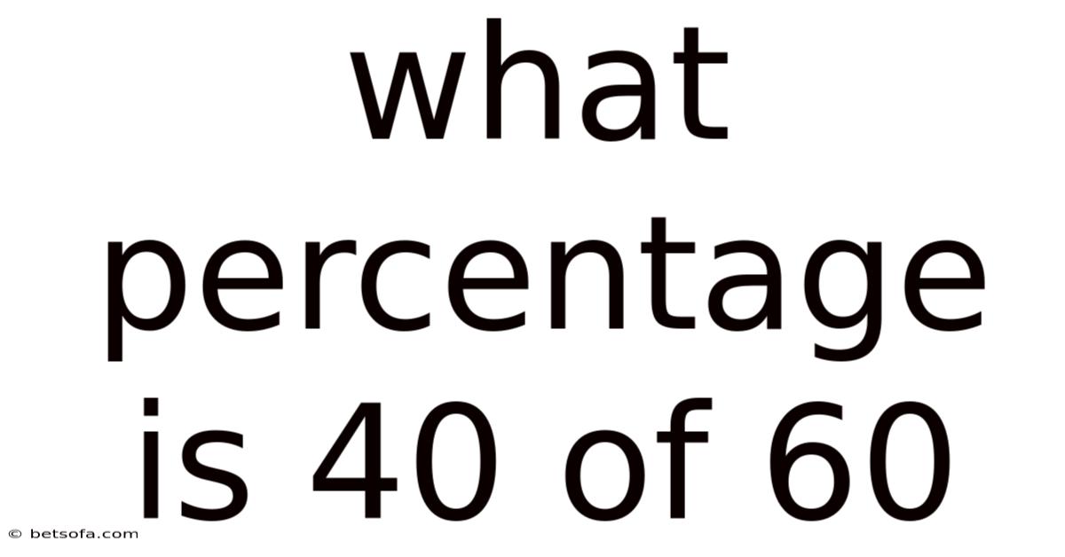 What Percentage Is 40 Of 60