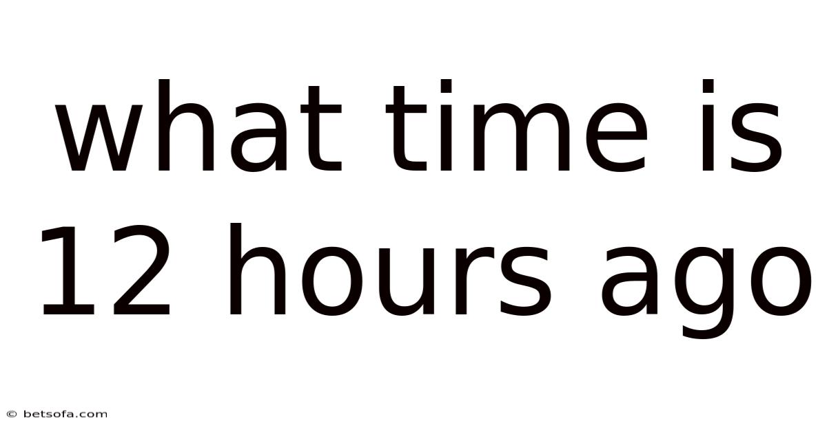What Time Is 12 Hours Ago
