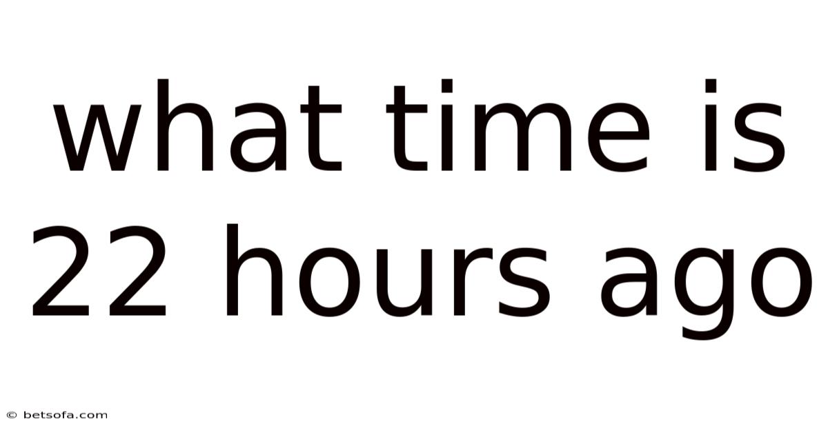 What Time Is 22 Hours Ago