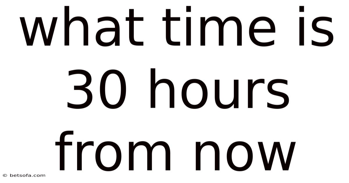 What Time Is 30 Hours From Now