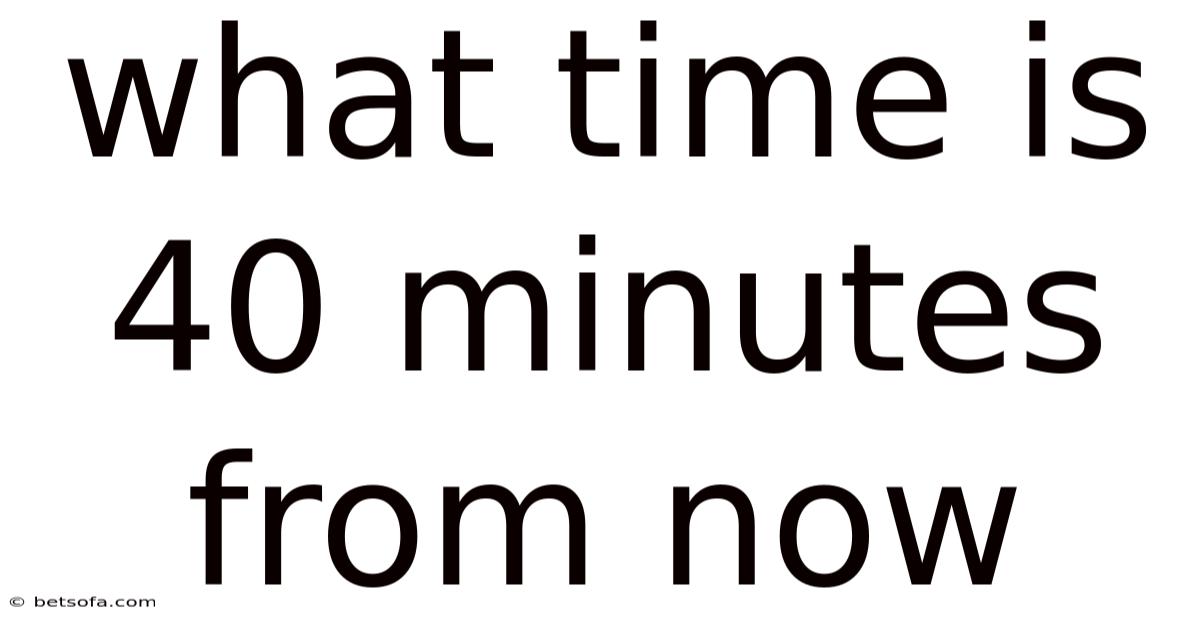 What Time Is 40 Minutes From Now