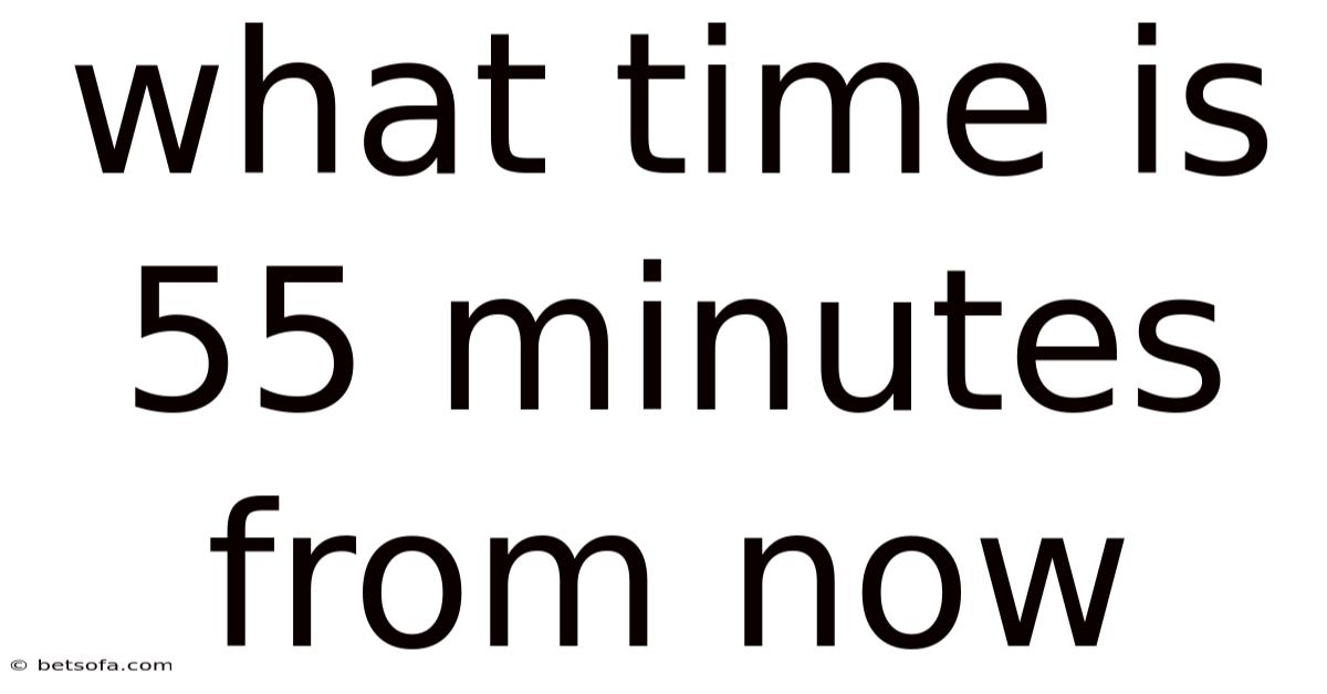What Time Is 55 Minutes From Now