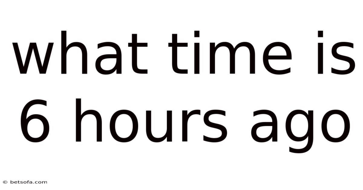 What Time Is 6 Hours Ago