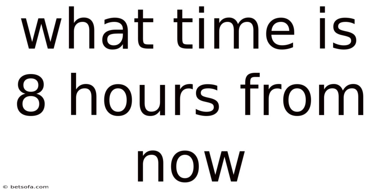 What Time Is 8 Hours From Now