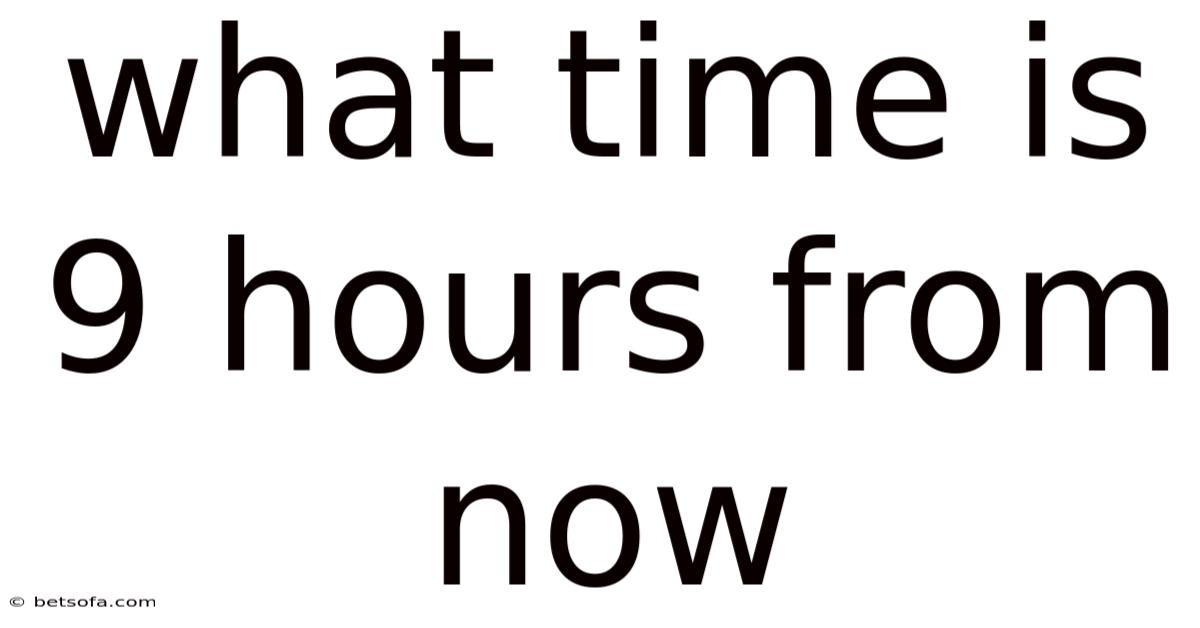 What Time Is 9 Hours From Now