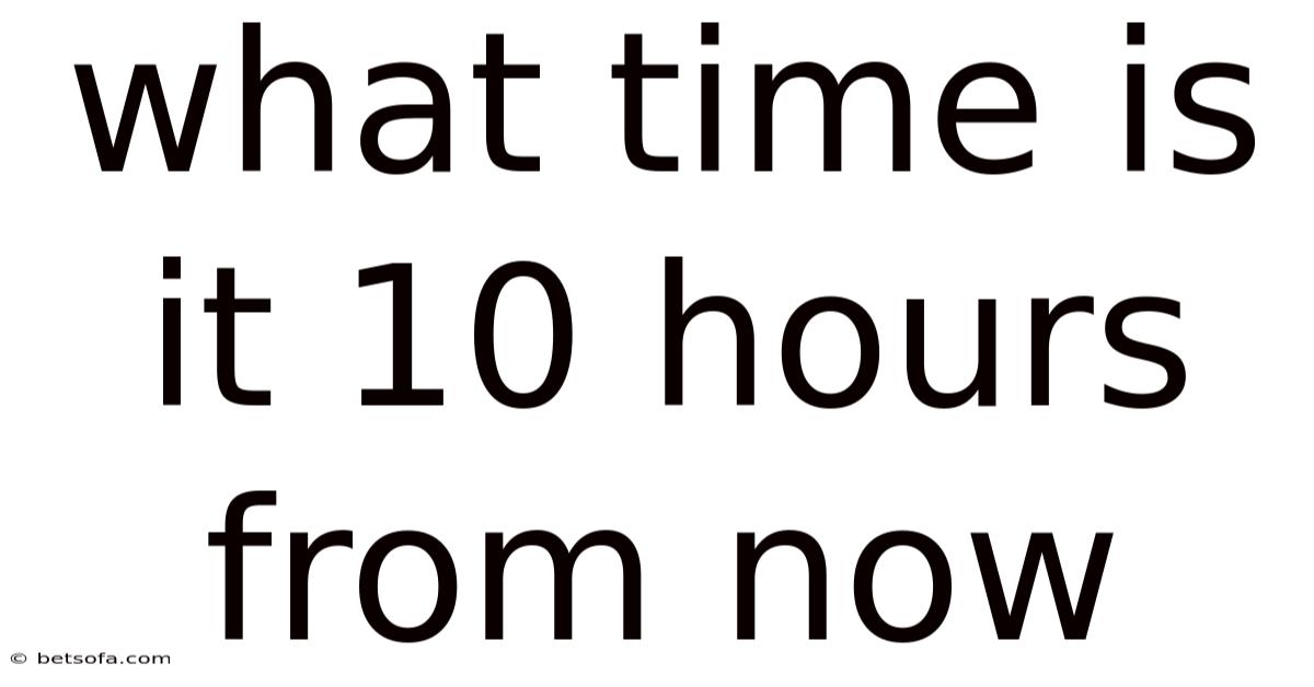 What Time Is It 10 Hours From Now