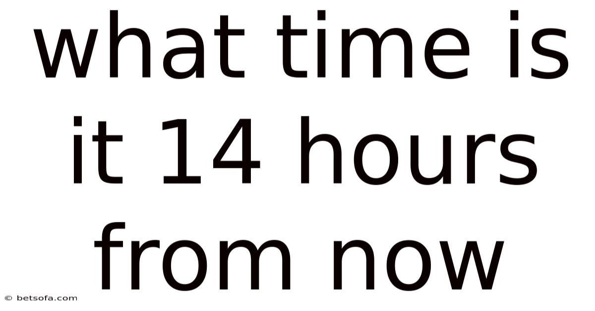 What Time Is It 14 Hours From Now