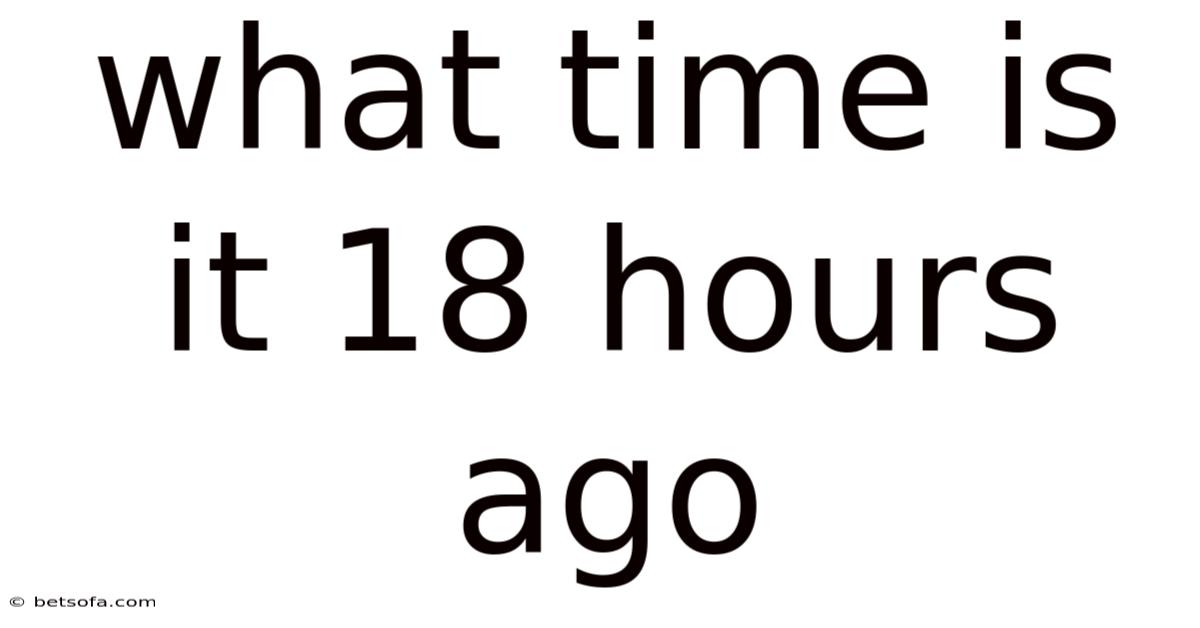 What Time Is It 18 Hours Ago