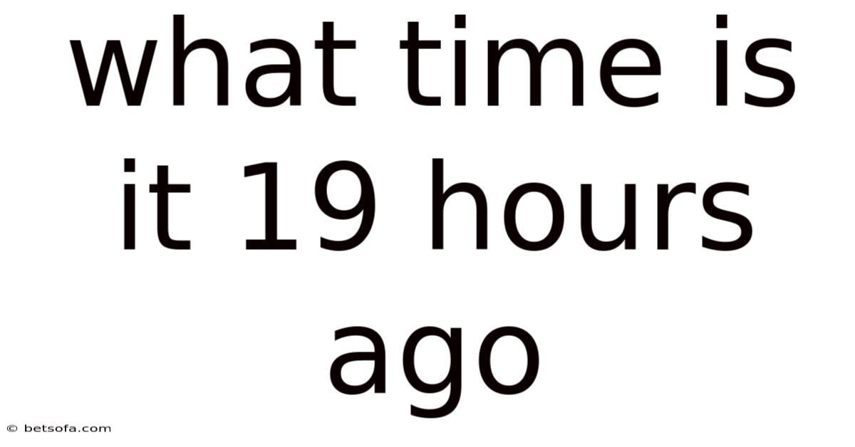 What Time Is It 19 Hours Ago