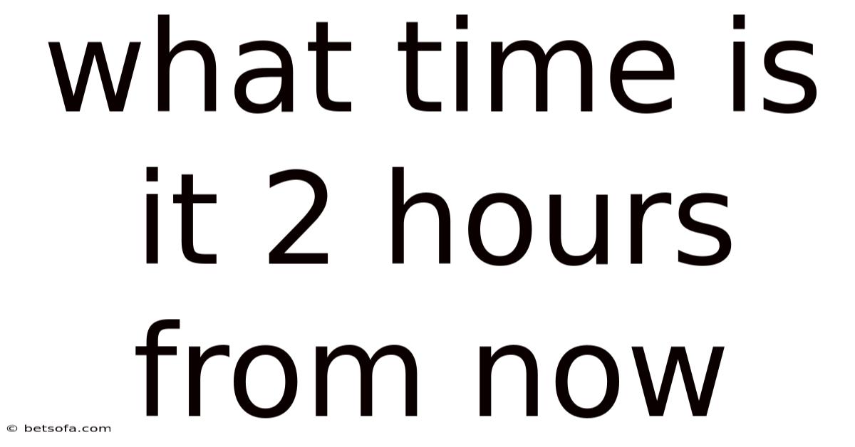 What Time Is It 2 Hours From Now