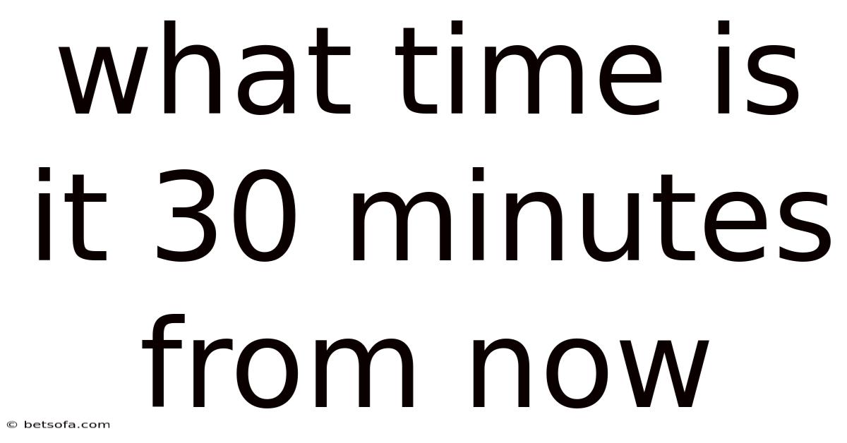 What Time Is It 30 Minutes From Now