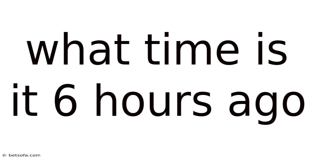 What Time Is It 6 Hours Ago
