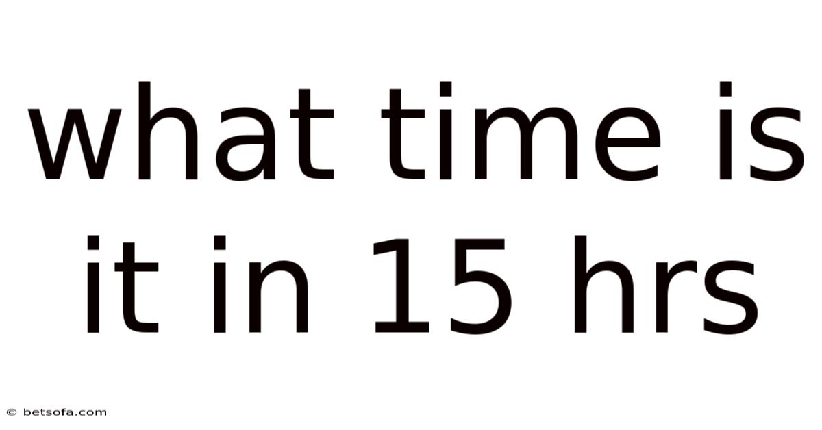 What Time Is It In 15 Hrs