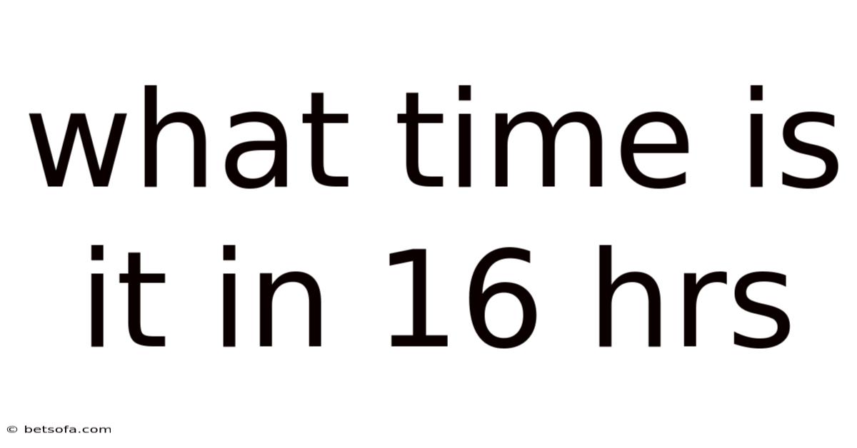 What Time Is It In 16 Hrs