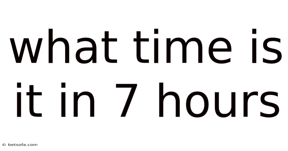 What Time Is It In 7 Hours