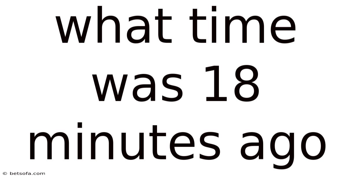 What Time Was 18 Minutes Ago