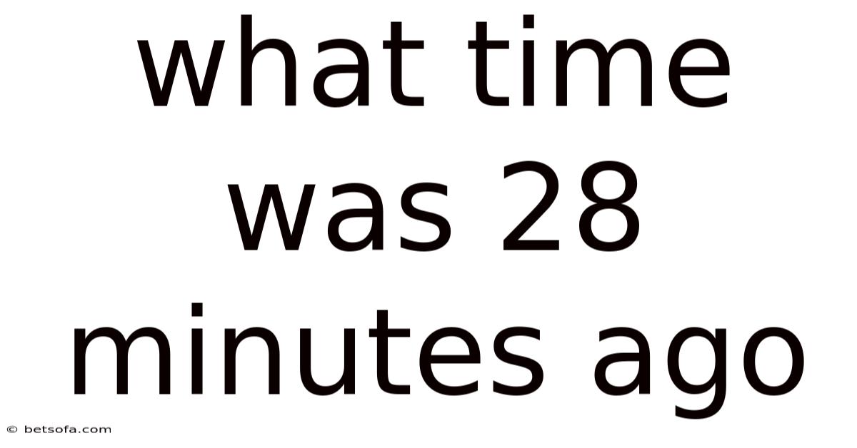 What Time Was 28 Minutes Ago