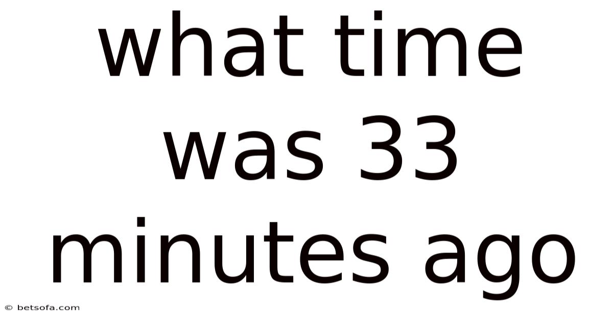 What Time Was 33 Minutes Ago
